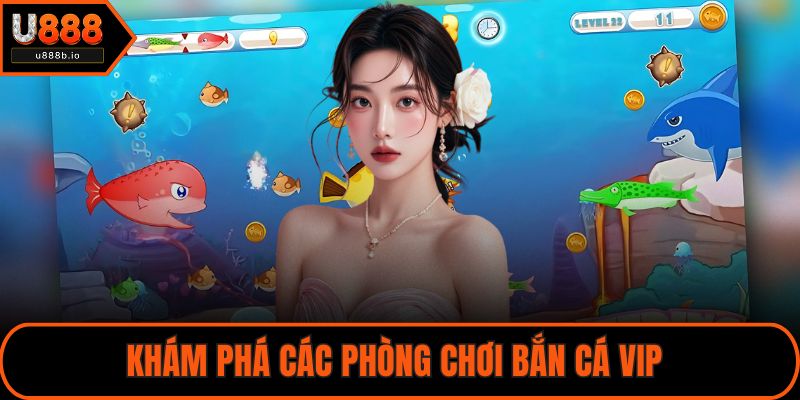 Khám phá các phòng chơi bắn cá VIP 