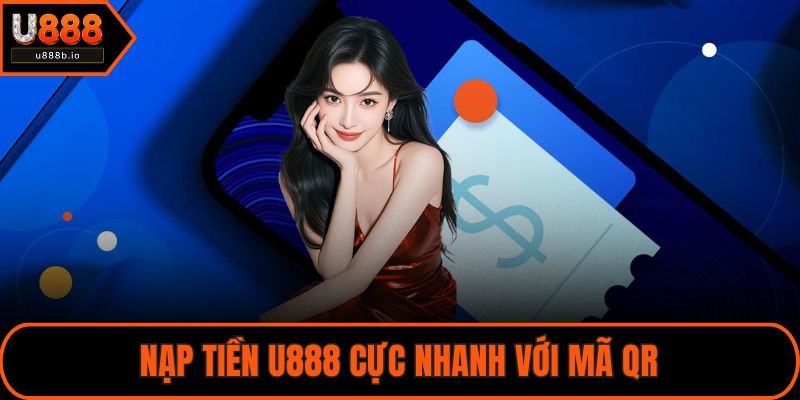 Nạp tiền U888 cực nhanh với mã QR