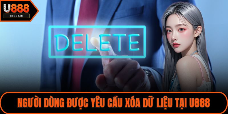 Người dùng được yêu cầu xóa dữ liệu tại U888