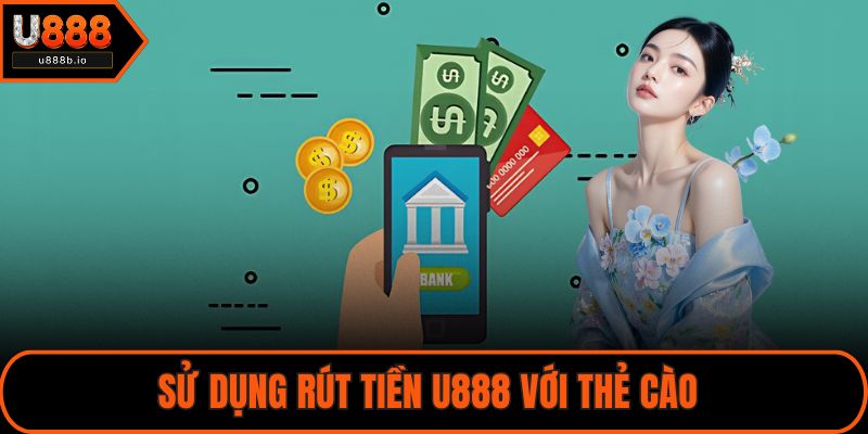 Sử dụng rút tiền U888 với thẻ cào 