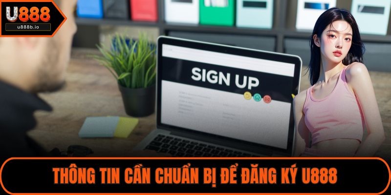 Thông tin cần chuẩn bị để đăng ký U888