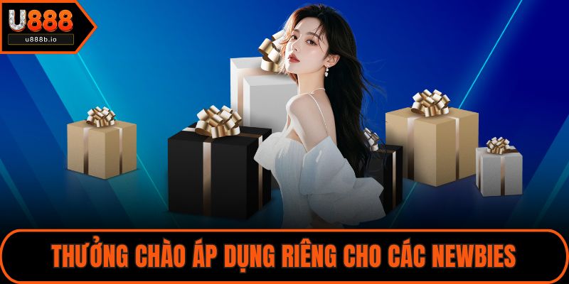 Thưởng chào mừng áp dụng riêng cho các newbies