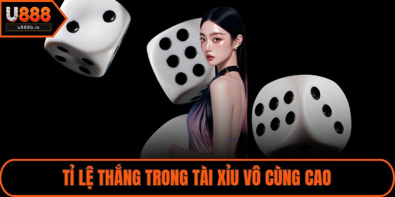 Tỉ lệ thắng trong Tài Xỉu vô cùng cao
