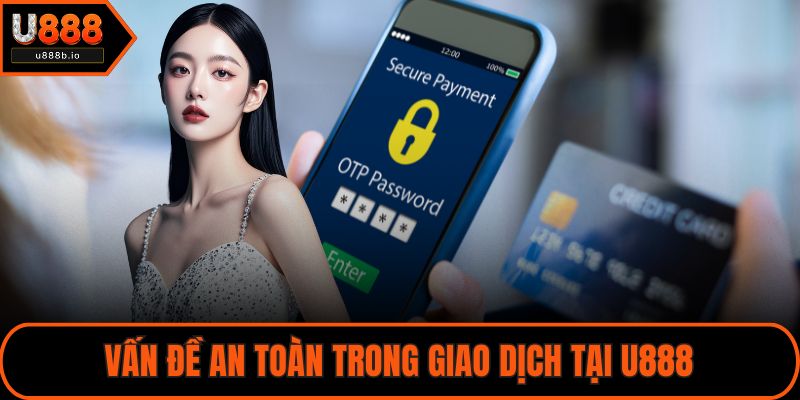 Vấn đề an toàn trong giao dịch tại U888